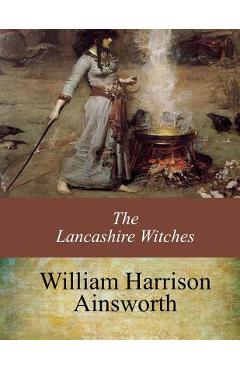Coperta cărții 'The Lancashire Witches - William Harrison Ainsworth'