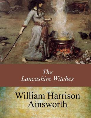 The Lancashire Witches - William Harrison Ainsworth
