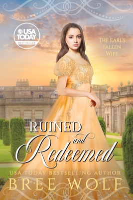 Ruined & Redeemed: The Earl's Fallen Wife - Bree Wolf