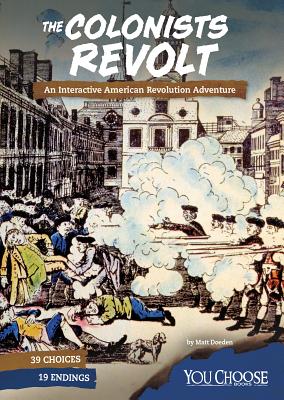 The Colonists Revolt: An Interactive American Revolution Adventure - Matt Doeden