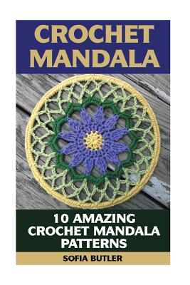 Crochet Mandala: 10 Amazing Crochet Mandala Patterns - Sofia Butler