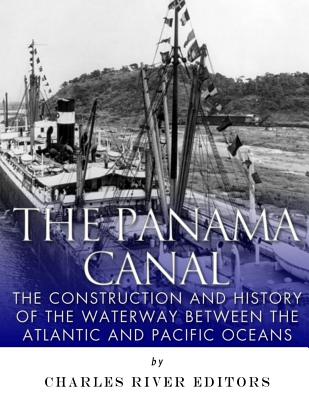 Coperta cărții 'The Panama Canal: The Construction and History of the Waterway Between the Atlantic and Pacific Oceans - Charles River'