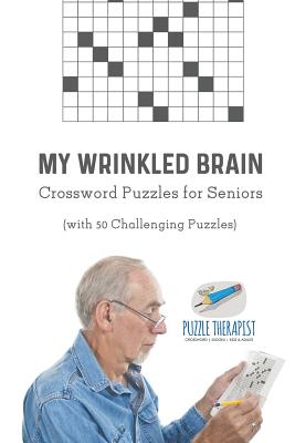 My Wrinkled Brain Crossword Puzzles for Seniors (with 50 Challenging Puzzles) - Puzzle Therapist