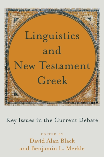 Linguistics and New Testament Greek: Key Issues in the Current Debate - David Alan Black