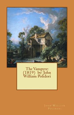 The Vampyre: (1819) by: John William Polidori - John William Polidori