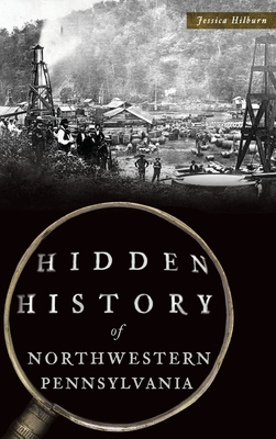 Hidden History of Northwestern Pennsylvania - Jessica Hilburn