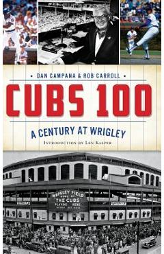 Poza produsului Cubs 100: A Century at Wrigley - Dan Campana
