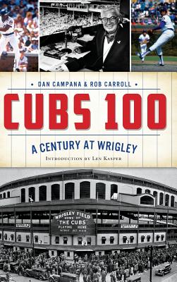 Cubs 100: A Century at Wrigley - Dan Campana