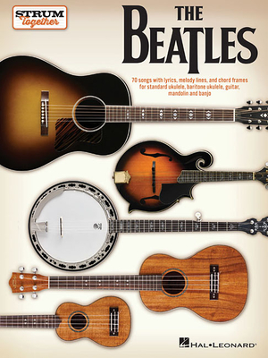 The Beatles - Strum Together: For Ukulele, Baritone Ukulele, Guitar, Mandolin, Banjo - Beatles