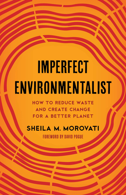 Imperfect Environmentalist: How to Reduce Waste and Create Change for a Better Planet - Sheila M. Morovati