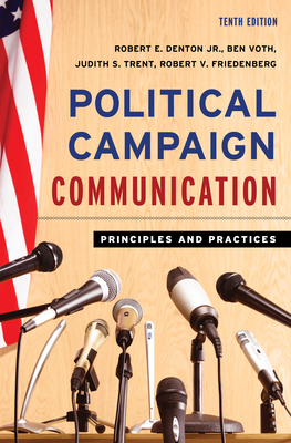 Political Campaign Communication: Principles and Practices - Robert E. Denton
