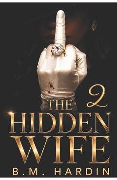 The Hidden Wife 2: The Finale - B. M. Hardin