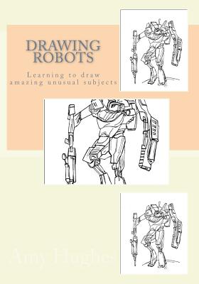 Drawing Robots: Learning to draw amazing unusual subjects - Amy Hughes