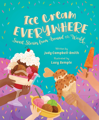Ice Cream Everywhere: Sweet Stories from Around the World - Judy Campbell-smith