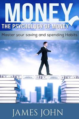 Money, The Psychology of Money: Master your saving and spending habits: money saving books, Money Talks, Happy Money, Money Mindset, Money master, Per - James John