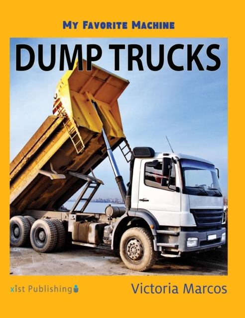 Coperta cărții 'My Favorite Machine: Dump Trucks - Victoria Marcos'