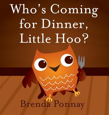 Who's Coming for Dinner, Little Hoo? - Brenda Ponnay