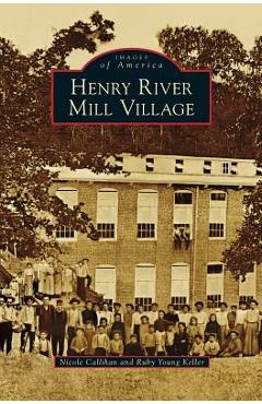 Coperta cărții 'Henry River Mill Village - Nicole Callihan'