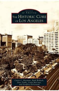 Coperta cărții 'Historic Core of Los Angeles - Curtis C. Roseman'