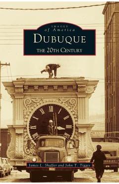 Poza produsului Dubuque: The 20th Century - James L. Shaffer
