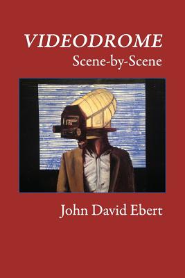 Videodrome Scene-by-Scene - John David Ebert