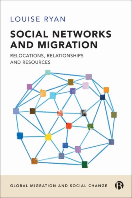 Social Networks and Migration: Relocations, Relationships and Resources - Louise Ryan