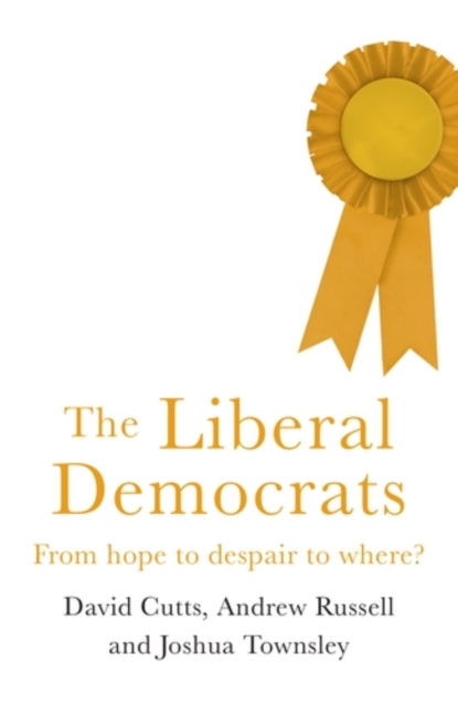 The Liberal Democrats: From Hope to Despair to Where? - David Cutts