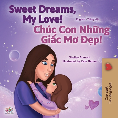 Sweet Dreams, My Love (English Vietnamese Bilingual Book for Kids) - Shelley Admont