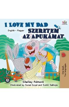 Coperta cărții 'I Love My Dad Szeretem az Apukamat: English Hungarian Bilingual Book - Shelley Admont'