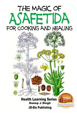 The Magic of Asafetida For Cooking and Healing - John Davidson