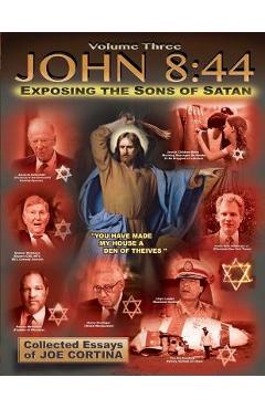 Coperta cărții 'John 8: 44 (Volume 3): Exposing the Sons of Satan - Joe Cortina'