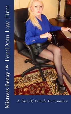 FemDom Law Firm: A Tale Of Female Domination - Mistress Benay