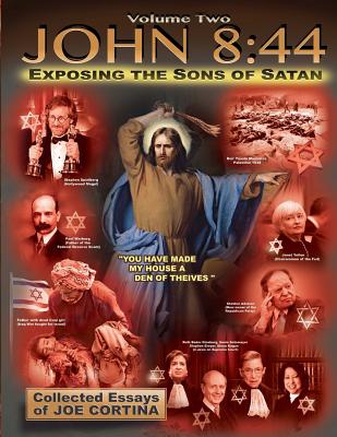 John 8: 44 (Volume 2): Exposing the Sons of Satan - Joe Cortina