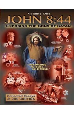 Coperta cărții 'John 8: 44 (Volume 1): Exposing the Sons of Satan - Joe Cortina'