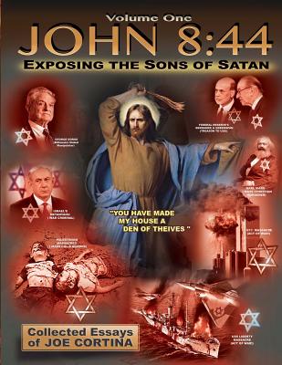John 8: 44 (Volume 1): Exposing the Sons of Satan - Joe Cortina