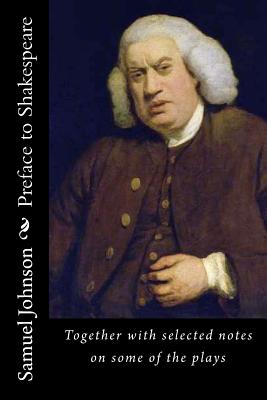 Preface to Shakespeare: Together with selected notes on some of the plays - Samuel Johnson