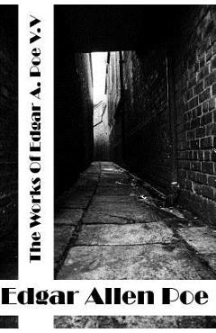 Coperta cărții 'The Works Of Edger Allen Poe Volume V: (Edgar Allen Poe Classics Collection) - Edgar Allen Poe'