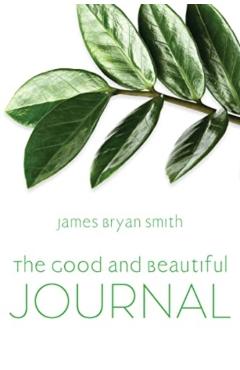 Coperta cărții 'Good and Beautiful Journal - James Bryan Smith'