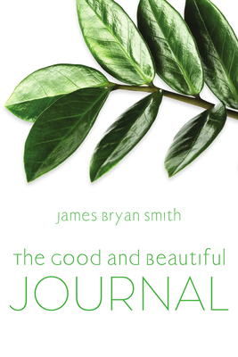 Good and Beautiful Journal - James Bryan Smith