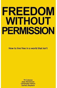 Coperta cărții 'Freedom Without Permission: How to Live Free in a World That Isn't - Tk Coleman'