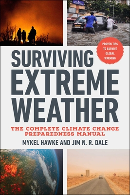 Surviving Extreme Weather: The Complete Climate Change Preparedness Manual - Mykel Hawke