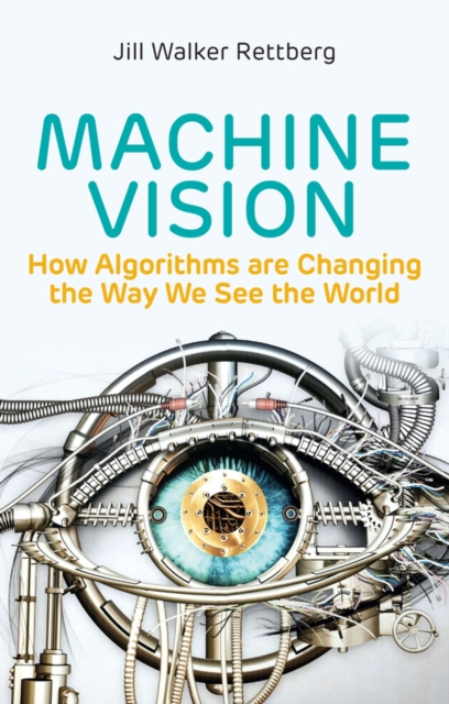 Machine Vision: How Algorithms Are Changing the Way We See the World - Jill Walker Rettberg