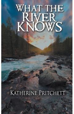 Coperta cărții 'What the River Knows - Katherine Pritchett'