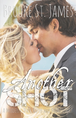 Another Shot: A Modern-Day Ruth and Boaz Story - Brooke St James