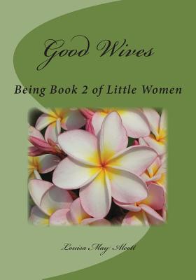 Good Wives: Being Book 2 of Little Women - Louisa May Alcott