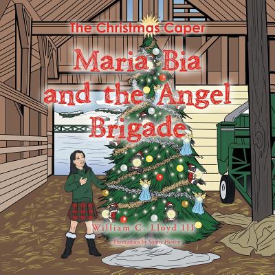 Coperta cărții 'Maria Bia and the Angel Brigade: The Christmas Caper - William C. Lloyd'