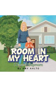 Coperta cărții 'Room in My Heart: I Have a Stepmom - Amy Aalto'