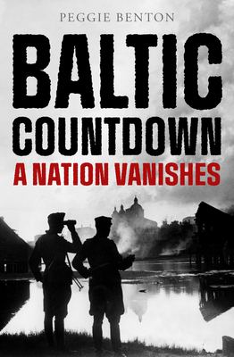 Baltic Countdown: A Nation Vanishes - Peggie Benton