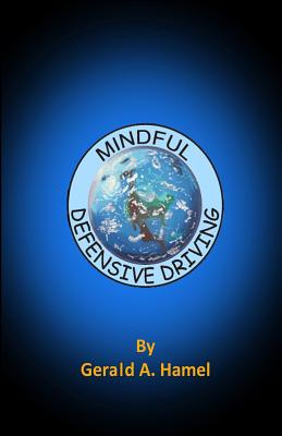 Mindful Defensive Driving - Gerald A. Hamel