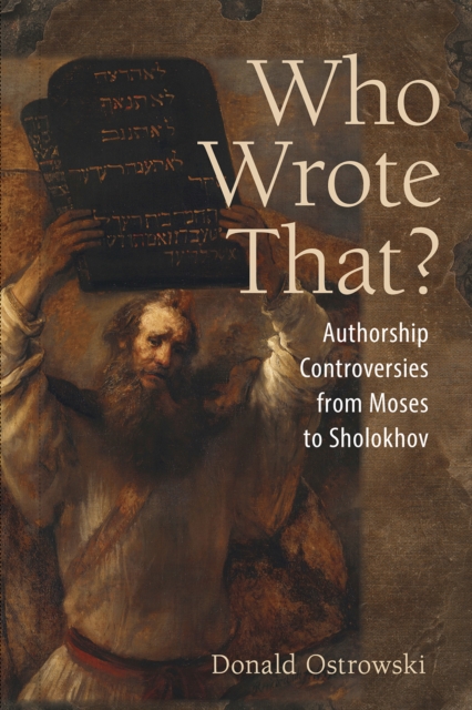 Who Wrote That?: Authorship Controversies from Moses to Sholokhov - Donald Ostrowski